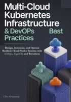 Multi-Cloud Kubernetes Infrastructure & DevOps Best Practices: Design, Automate, and Operate Resilient Cloud-Native Systems with GitOps, ArgoCD, and Terraform B0G2X2C9NS Book Cover
