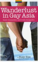 Wanderlust in Gay Asia: Exotic Encounters and Erotic Escapades 9814328359 Book Cover