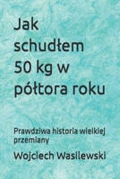 Jak schudlem 50 kg w póltora roku: Prawdziwa historia wielkiej przemiany (Polish Edition) B0F3P62Z7H Book Cover