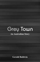 Grey Town: An Australian Story 9352970608 Book Cover