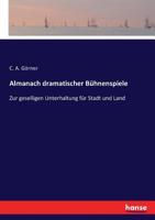 Almanach dramatischer Bühnenspiele: Zur geselligen Unterhaltung für Stadt und Land (German Edition) 374349082X Book Cover