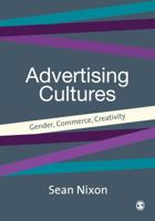 Advertising Cultures: Gender, Commerce, Creativity (Culture, Representation and Identity series) 0761961984 Book Cover
