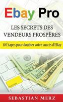 EBay Pro - Les Secrets Des Vendeurs Prospères: 10 Étapes pour doubler votre succès d'EBay 2322140554 Book Cover