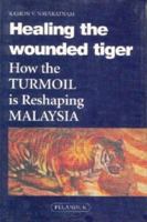 Healing the wounded tiger: How the turmoil is reshaping Malaysia 9679786749 Book Cover