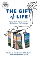 The Gift of Life: Aging Well, Aging Smart, and Wisdom for the Journey B09TZM6TFZ Book Cover