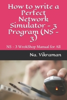 How to write a Perfect Network Simulator - 3 Program (NS - 3): NS - 3 WrokShop Manual for All 1677550406 Book Cover