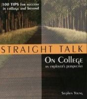 Straight Talk on College: An Employer's Perspective, 100 Tips for Success in College and Beyond 0965976009 Book Cover