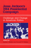 Jesse Jackson's 1984 Presidential Campaign: Challenge and Change in American Politics 0252060148 Book Cover