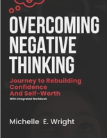 Ovecoming Negative Thinking: A Journey To Rebuilding Comfidence and Self-Worth B0DSW8YWT9 Book Cover