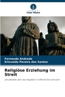 Religiöse Erziehung im Streit: die Debatte über das Angebot in öffentlichen Schulen 6205871769 Book Cover