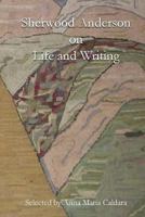 Sherwood Anderson on Life and Writing 1532863640 Book Cover