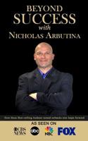 Beyond Success with Nicholas Arbutina 1970073098 Book Cover