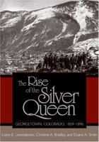 The Rise Of The Silver Queen: Georgetown, Colorado, 1859-1896 (Mining the American West Series) 0870817930 Book Cover