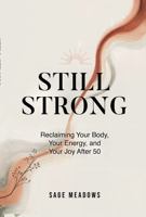 Still Strong: Reclaiming Your Body, Your Energy, and Your Joy After 50 (Reclaiming Mental and Physical Health) 1967367728 Book Cover