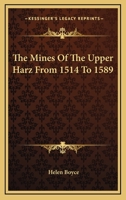 The Mines Of The Upper Harz From 1514-1589 1163760846 Book Cover