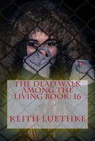 The Dead Walk among the Living Book: 16 1717433960 Book Cover