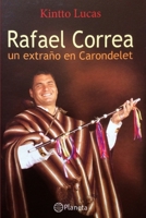 Rafael Correa: Un Extraño En Carondelet 1520316186 Book Cover