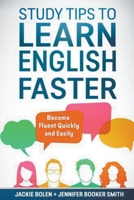 Study Tips to Learn English Faster: Become Fluent Quickly and Easily 1978343485 Book Cover