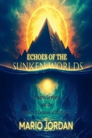Echoes Of The Sunken Worlds Atlantis, Lemuria and the Forgotten Genesis of Humanity (A Sacred Call of Remembrance) B0FQJ6MF11 Book Cover