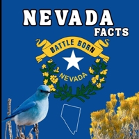 Nevada Facts: A Fun Guide to Nevada’s Geography, History, Wildlife, and State Symbols for Kids Ages 6–12 (50 States Fact Books) 1970416025 Book Cover