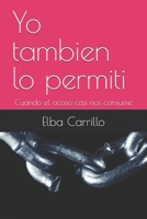Yo tambien lo permiti: Cuando el acoso casi nos consume (Spanish Edition) B0DPKMD54N Book Cover