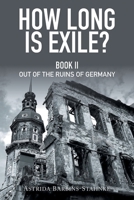 How Long Is Exile?: Book II: Out of the Ruins of Germany 1735694843 Book Cover