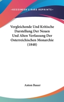 Vergleichende Und Kritische Darstellung Der Neuen Und Alten Verfassung Der Osterreichischen Monarchie (1848) 116740856X Book Cover