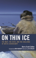 On Thin Ice: The Inuit, the State, and the Challenge of Arctic Sovereignty 0739132784 Book Cover