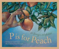 P is for Peach: A Georgia Alphabet (Alphabet Series) 1585360465 Book Cover