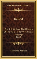 Ireland: But Still Without The Ministry Of The Word In Her Own Native Language 1166934713 Book Cover