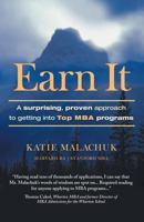 Earn It: A Surprising and Proven Approach to Getting into Top MBA Programs 1452577242 Book Cover