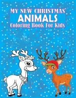 My New Christmas Animals Coloring Book For Kids: Holiday Perfect Gifts Idea For Everyone B08M8BV2Q2 Book Cover