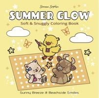 Summer Glow – Sunny Breeze & Beachside Smiles: A Soft & Snuggly Cozy Coloring Book for Adults and Teens Featuring Super Cute Animal Characters with Easy and Simple Designs for Relaxation B0GXPDSLTG Book Cover