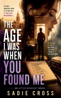 The Age I Was When You Found Me (An After Midnight Novel) B0H4HXJWT6 Book Cover