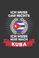 Kuba Notizbuch: Ich Muss Gar Nichts - Ich Muss Nur Nach Kuba / 6x9 Zoll / 120 linierte Seiten 1712505777 Book Cover