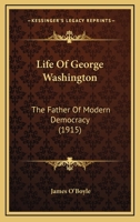 Life Of George Washington: The Father Of Modern Democracy 1104142783 Book Cover