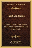 The Black Barque: A Tale Of The Pirate Slave-Ship Gentle Hand On Her Last African Cruise 1515284557 Book Cover