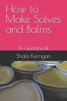 How to Make Salves and Balms: A Guidebook (Preserving Indigenous Ways of Living) B0GH15MKD9 Book Cover