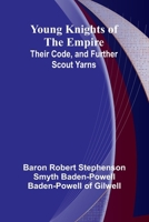 Young Knights of the Empire: Their Code, and Further Scout Yarns 9362995220 Book Cover