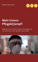 Mein Corona Pflegek(r)ampf!: Begleitet mich auf dem Weg von der Wiege bis zur Aufnahme in die Liga der Superhelden 3751904093 Book Cover