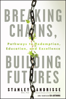 Breaking Chains, Building Futures: Pathways to Redemption, Education, and Excellence 139432104X Book Cover