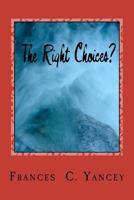 The Right Choices? 1460981413 Book Cover