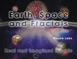 Earth, Space and Fractals: Real and Imagined Worlds 1944280049 Book Cover