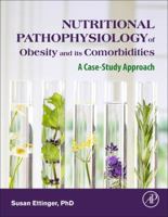 Nutritional Pathophysiology of Obesity and Its Comorbidities: A Case-Study Approach 0128030135 Book Cover