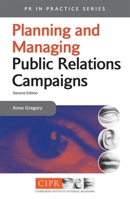 Planning and Managing Public Relations Campaigns: A Step-by-step Guide (PR in Practice) 0749429917 Book Cover