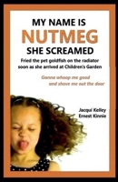 My Name Is Nutmeg She Screamed 1965072135 Book Cover
