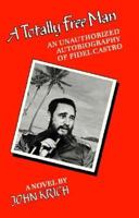 A Totally Free Man: An Unauthorized Autobiography of Fidel Castro 0916870383 Book Cover
