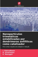 Nanopartículas trimetálicas estabilizadas por dendrímeros anfifílicos como catalisador (Portuguese Edition) 6209330932 Book Cover