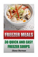 Freezer Meals: 30 Quick And Easy Freezer Soups 1546550070 Book Cover