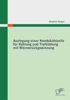 Auslegung einer Kombikühlzelle für Kühlung und Tiefkühlung mit Wärmerückgewinnung 3836695510 Book Cover